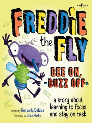 cover image of Freddie the Fly Bee On, Buzz Off: A Story About Learning to Focus and Stay on Task